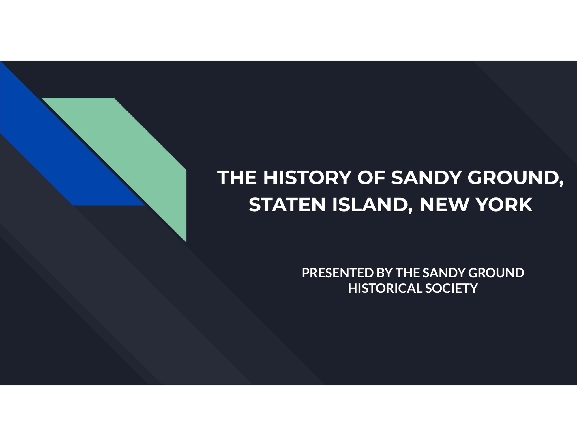 THE HISTORY OF SANDY GROUND – STATEN ISLAND NEW YORK – PRESENTED BY THE SANDY GROUND HISTORICAL SOCIETY